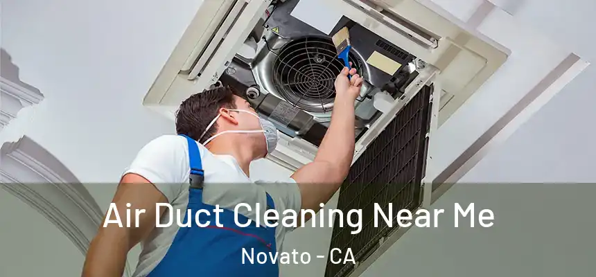  Air Duct Cleaning Near Me Novato - CA