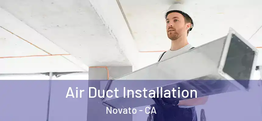  Air Duct Installation Novato - CA