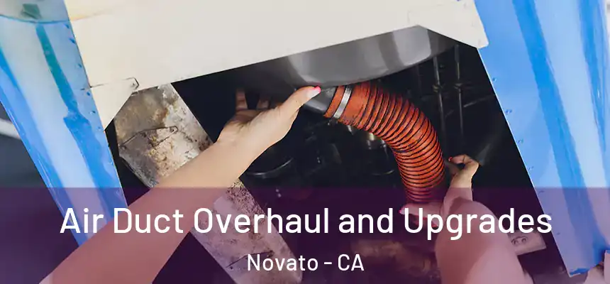  Air Duct Overhaul and Upgrades Novato - CA