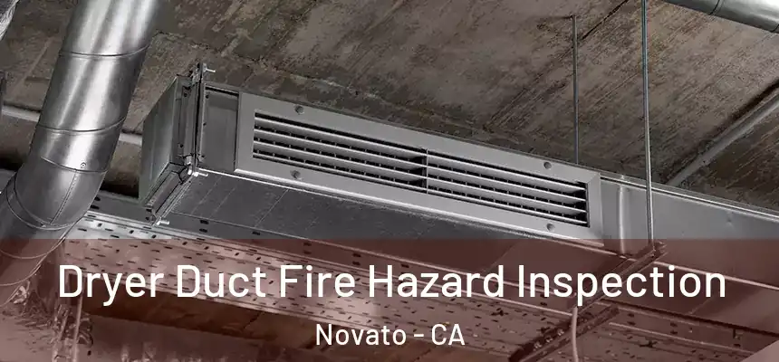  Dryer Duct Fire Hazard Inspection Novato - CA