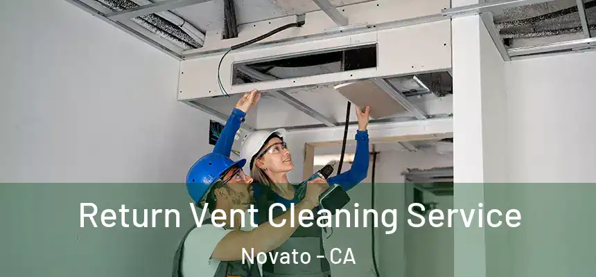  Return Vent Cleaning Service Novato - CA
